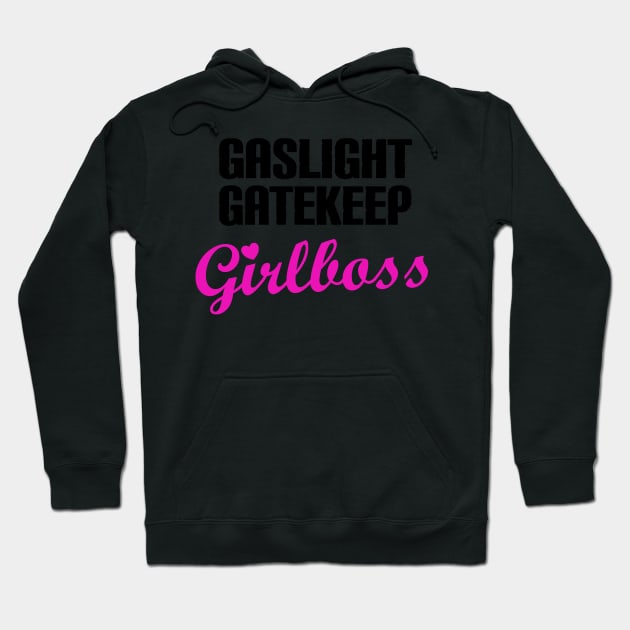 Gaslight Gatekeep Girlboss Hoodie by Quirkball